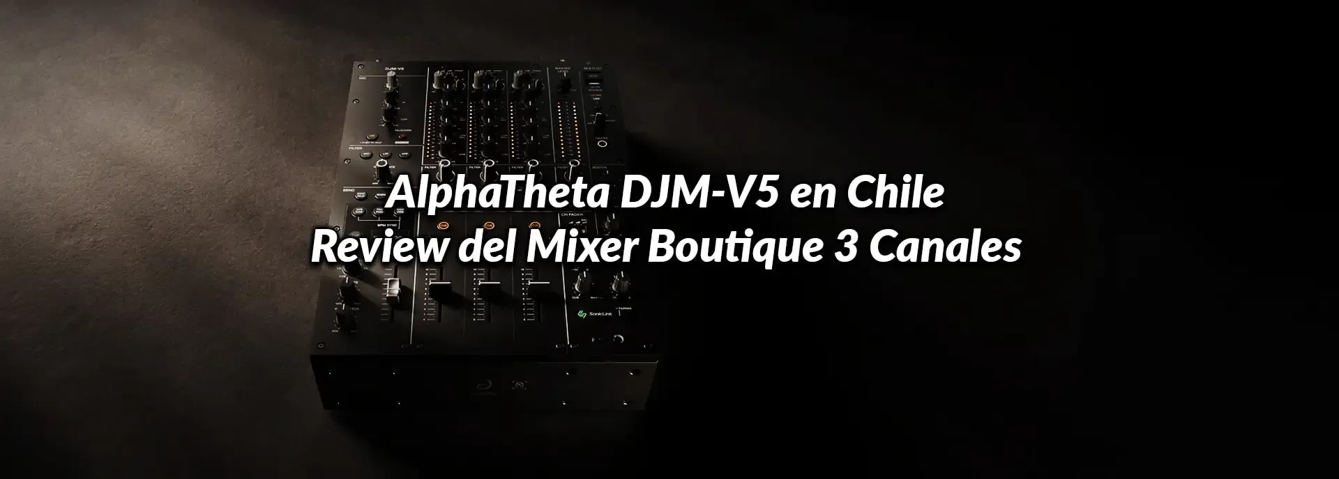 AlphaTheta DJM-V5 en Chile: Review del Mixer Boutique 3 Canales